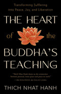 The Heart of the Buddha's Teaching: Transforming Suffering into Peace, Joy, and Liberation by Thich Nhat Hanh