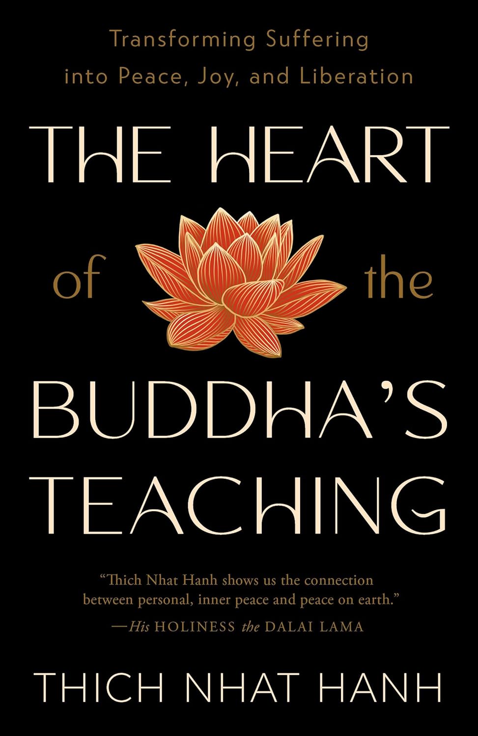 The Heart of the Buddha's Teaching: Transforming Suffering into Peace, Joy, and Liberation by Thich Nhat Hanh