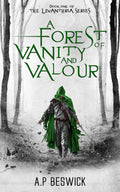A Forest Of Vanity And Valour (The Levanthria Series) by A.P Beswick