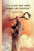 LA LLAVE QUE ABRE TODAS LAS PUERTAS (Spanish Edition) by Ignacio Rivas