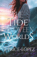 The Tide Between Worlds by Taryn Price-López