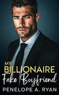 My Billionaire Fake Boyfriend: An Enemies to Lovers Off-Limits Romance (The Ivanov Brothers) by Penelope A. Ryan
