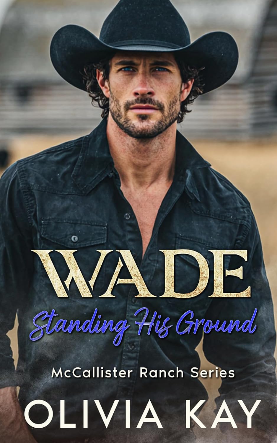 Wade - Standing His Ground: Enemies to Lovers, Ranch Romance (Book 2 of the McCallister Ranch Series) by Olivia Kay