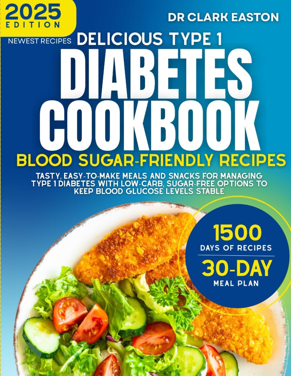 Delicious Type 1 Diabetes Cookbook: Blood Sugar-Friendly Recipes: Tasty, easy-to-make meals and snacks for managing Type 1 diabetes with low-carb, ... levels stable (The Bible of Diabetic Recipes) by Dr Clark Easton