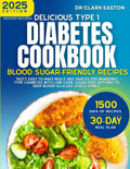 Delicious Type 1 Diabetes Cookbook: Blood Sugar-Friendly Recipes: Tasty, easy-to-make meals and snacks for managing Type 1 diabetes with low-carb, ... levels stable (The Bible of Diabetic Recipes) by Dr Clark Easton