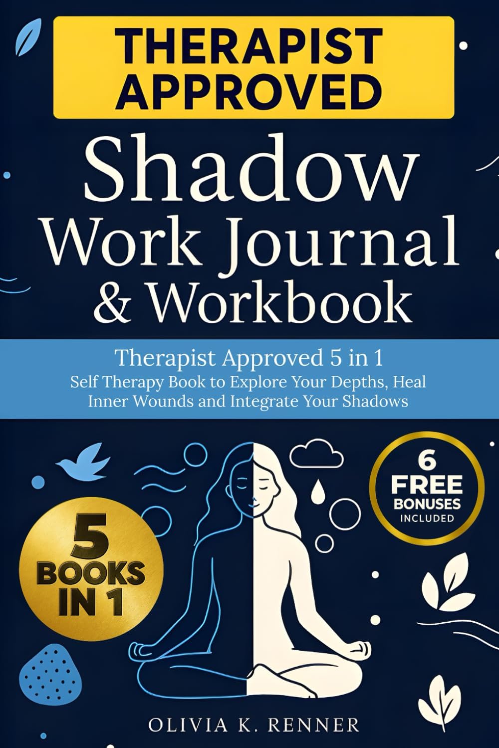 Shadow Work Journal & Workbook: Therapist Approved 5 in 1 Self Therapy Book to Explore Your Depths, Repair Inner Wounds and Integrate Your Shadows by Olivia K. Renner
