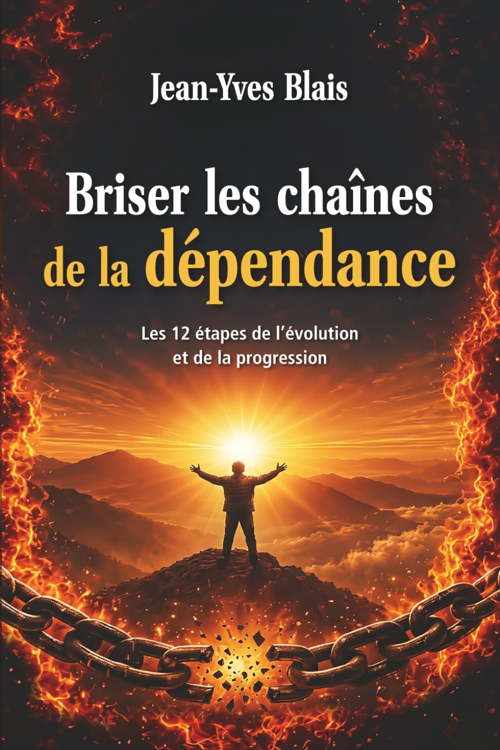 BRISER LES CHAÎNES DE LA DÉPENDANCE (French Edition) by Mr Jean-Yves Blais