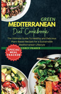 GREEN MEDITERRANEAN DIET COOKBOOK: The Ultimate Guide To Healthy and Delicious Plant-Based Recipes for a Sustainable Mediterranean Lifestyle by Corey Pearce