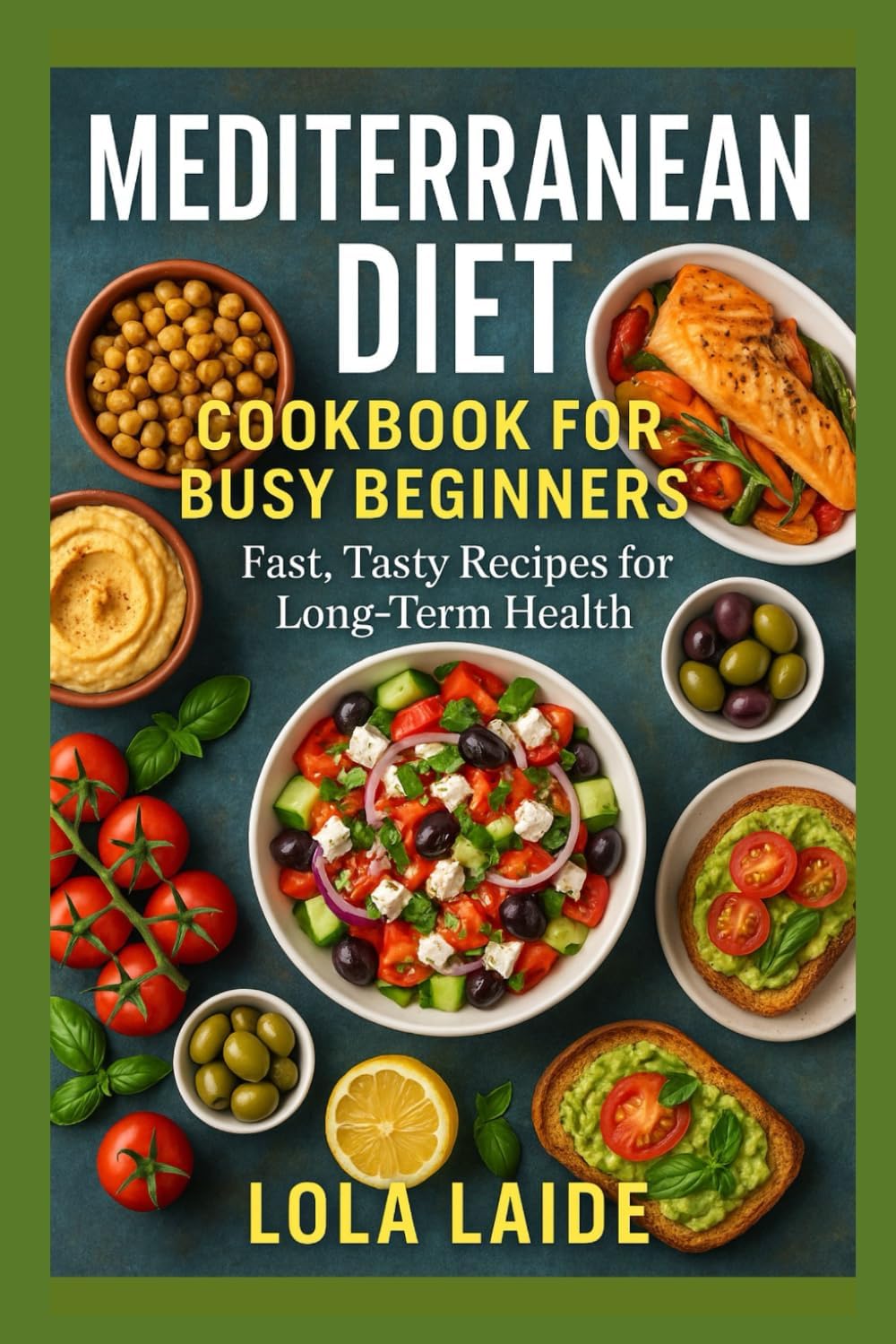 Mediterranean Diet Cookbook for Busy Beginners: Fast, Tasty Recipes for Long-Term Health by Lola Laide
