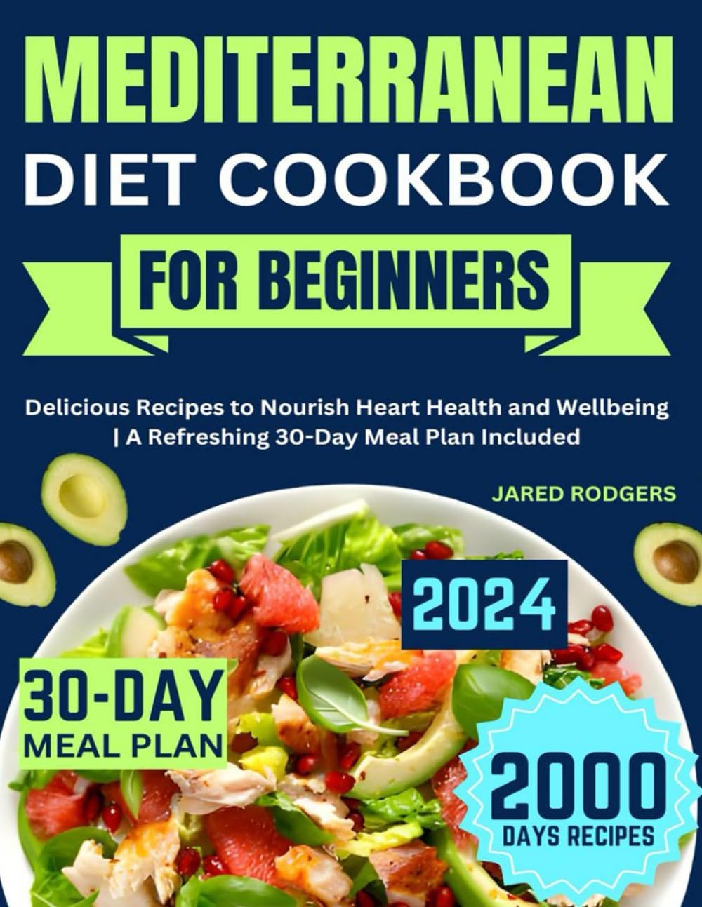 Mediterranean Diet Cookbook for Beginners: Delicious Recipes to Nourish Heart Health and Wellbeing | A Refreshing 30-Day Meal Plan Included by Jared Rodgers