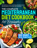 The Complete Mediterranean Diet Cookbook for Beginners: 100 Delicious Quick and Easy Mediterranean Diet Recipes to Live and Feel Healthier With a BONUS 60-day Meal Plan by Dylan Cartey