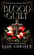 Blood & Guilt: A Modern Vampire Romantasy (Vampire of Montenegro Series) by Jade Christy