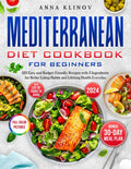 Mediterranean Diet Cookbook for Beginners: 120 Easy and Budget-Friendly Recipes with 5 Ingredients for Better Eating Habits and Lifelong Health Every day by Anna Klinov