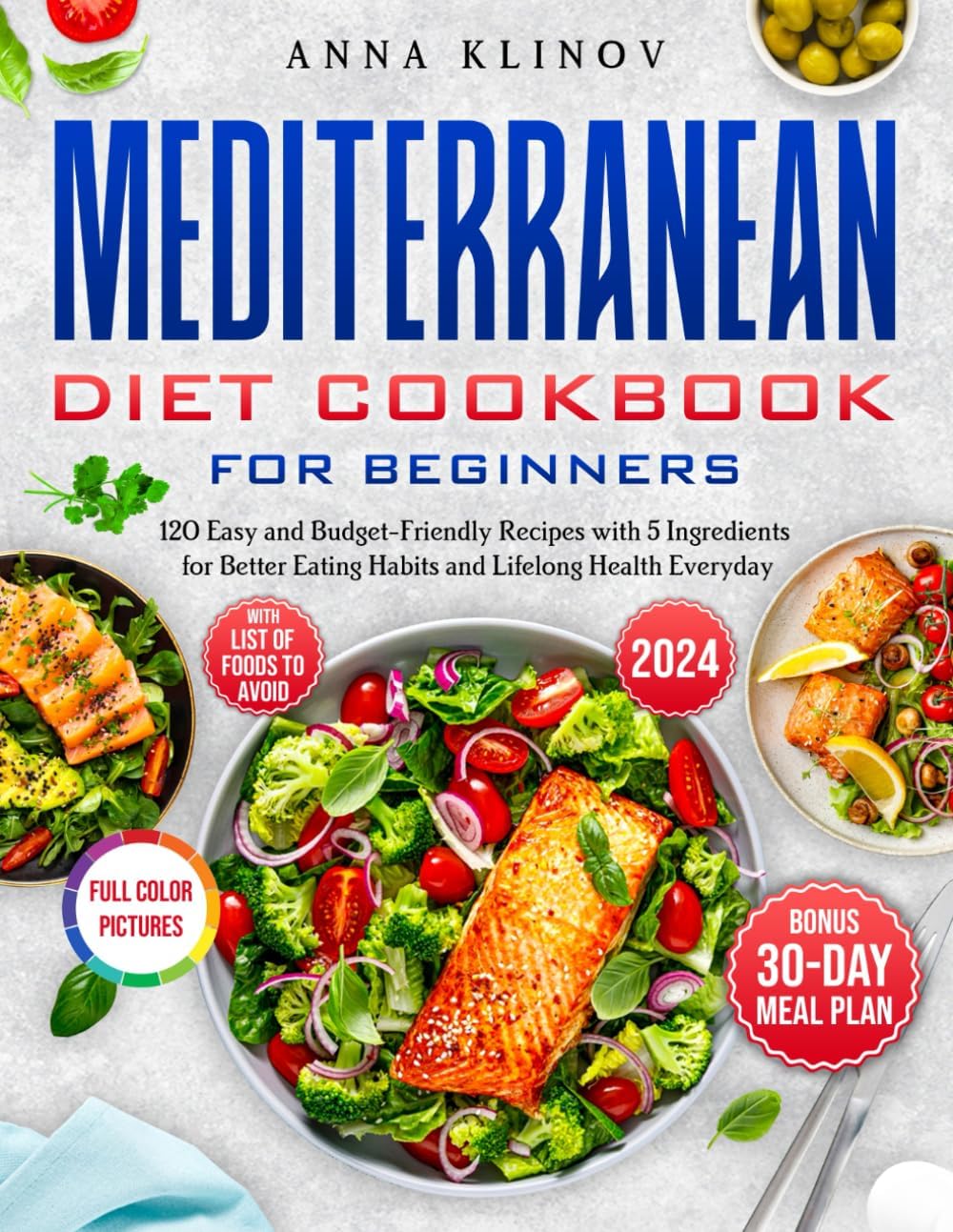 Mediterranean Diet Cookbook for Beginners: 120 Easy and Budget-Friendly Recipes with 5 Ingredients for Better Eating Habits and Lifelong Health Every day by Anna Klinov
