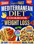 Mediterranean Diet Cookbook for Weight Loss: 2500+ Days of Fast & Delicious Recipes to Lose Weight + a 28-Day Food Plan to Burn Fat, Boost Energy and Stay Full — Ready in 20 Minutes for Busy People by Carla Snozcumber