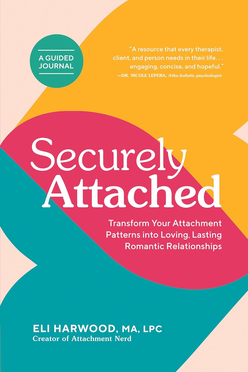 Securely Attached: Transform Your Attachment Patterns into Loving, Lasting Romantic Relationships (Attachment Workbook) (Parenting Book Series) by Eli Harwood M.A. LPC