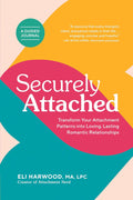 Securely Attached: Transform Your Attachment Patterns into Loving, Lasting Romantic Relationships (Attachment Workbook) (Parenting Book Series) by Eli Harwood M.A. LPC