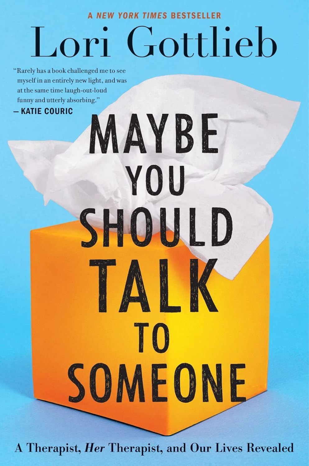 Maybe You Should Talk To Someone: A Therapist, HER Therapist, and Our Lives Revealed by Lori Gottlieb