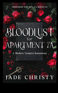 Bloodlust for Apartment 7A, a Modern Vampire Romantasy (Obsession for Apt. 7A) by Jade Christy