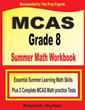 MCAS Grade 8 Summer Math Workbook: Essential Summer Learning Math Skills plus Two Complete MCAS Math Practice Tests by Michael Smith