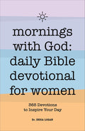 Mornings With God: Daily Bible Devotional for Women: 365 Devotions to Inspire Your Day by Dr. India Logan