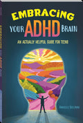 Embracing Your ADHD Brain: An Actually Helpful Guide for Teens by Danielle Sullivan