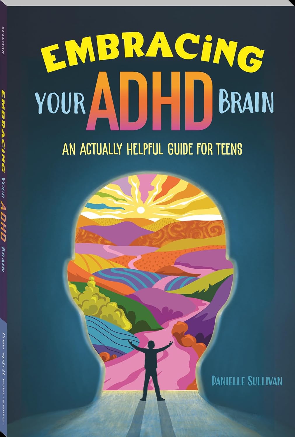 Embracing Your ADHD Brain: An Actually Helpful Guide for Teens by Danielle Sullivan