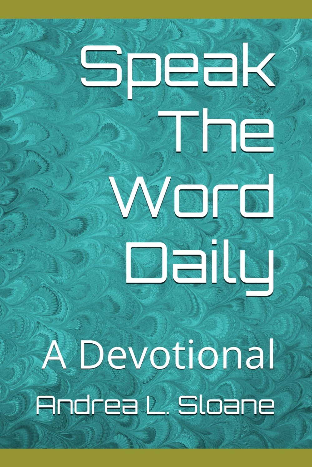 Speak The Word Daily: A Devotional by Andrea L Sloane