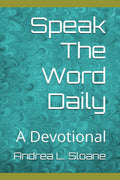 Speak The Word Daily: A Devotional by Andrea L Sloane