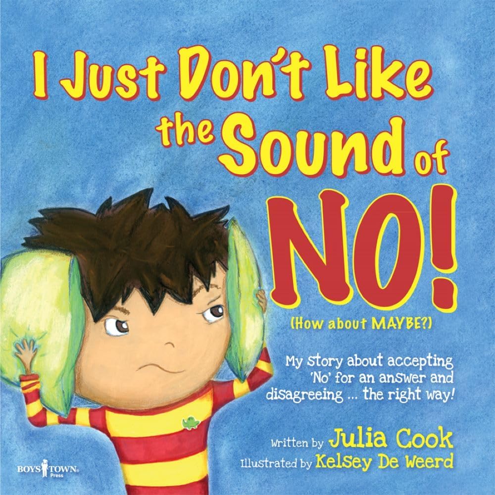 I Just Don't Like the Sound of NO: Story for kids ages 5-8 about Accepting NO for an Answer by Julia Cook