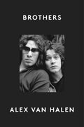 Brothers: An Intimate Account of Brotherhood and Rock Music by Alex van Halen