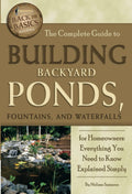 The Complete Guide to Building Backyard Ponds, Fountains, and Waterfalls for Homeowners Everything You Need to Know Explained Simply (Back to Basics Building) by Melissa Samaroo