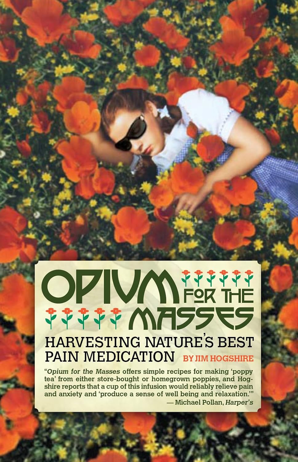 Opium for the Masses: Harvesting Nature's Best Pain Medication by Jim Hogshire