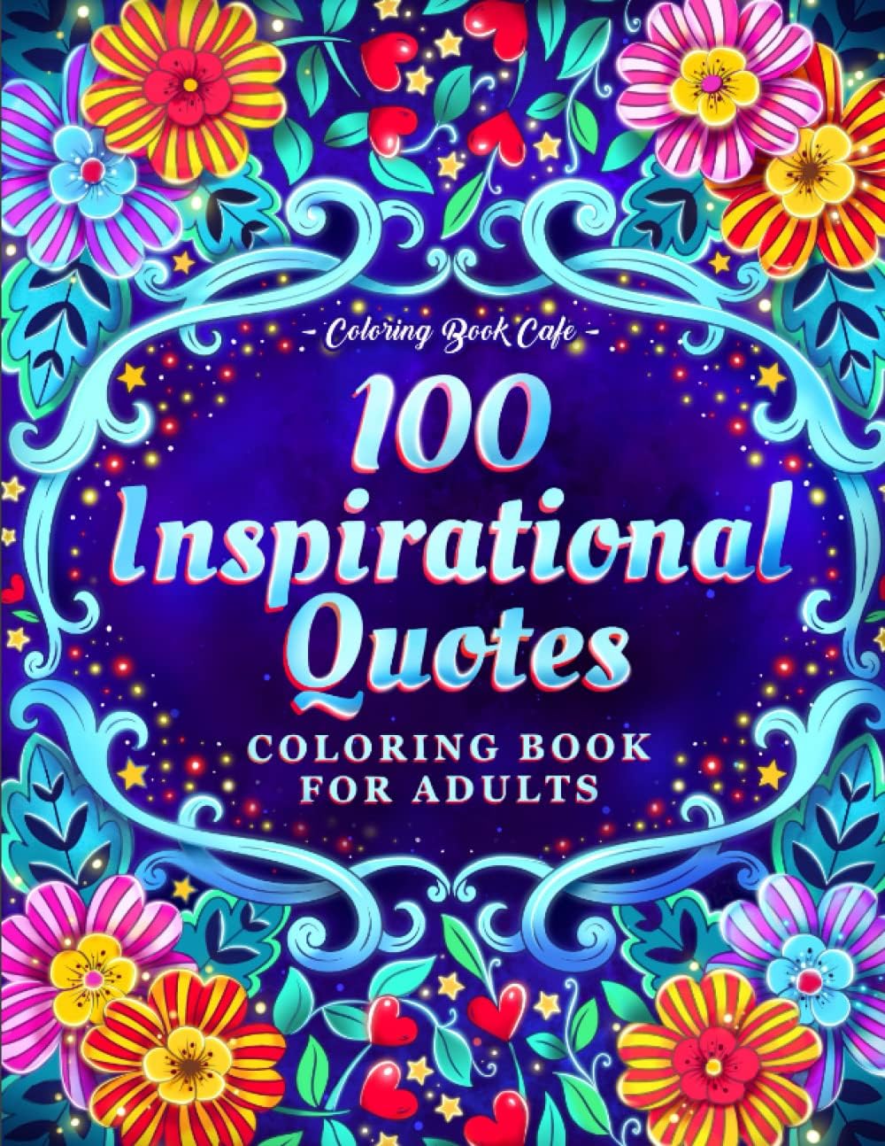 100 Inspirational Quotes Coloring Book for Adults: 100 Motivational Quotes, Positive Affirmations and Inspirational Phrases for Stress Relief and Relaxation by Coloring Book Cafe