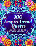 100 Inspirational Quotes Coloring Book for Adults: 100 Motivational Quotes, Positive Affirmations and Inspirational Phrases for Stress Relief and Relaxation by Coloring Book Cafe