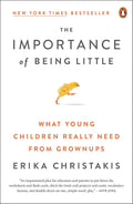 The Importance of Being Little: What Young Children Really Need from Grownups by Erika Christakis