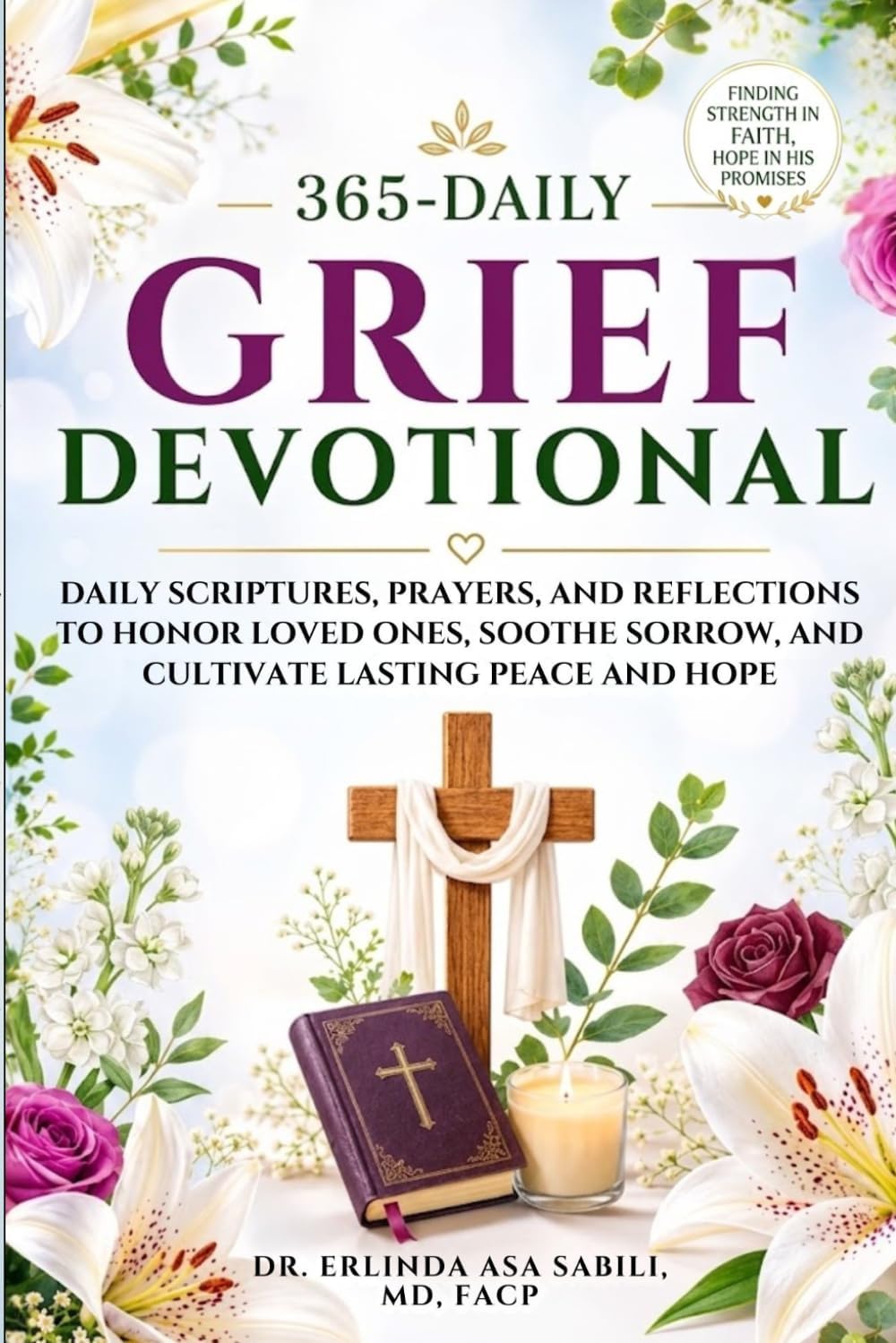 365 Daily Grief Devotional: Daily Scriptures, Prayers, and Reflections to Honor Loved Ones, Soothe Sorrow, and Cultivate Lasting Peace and Hope by ERLINDA ASA SABILI
