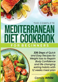 The Complete Mediterranean Diet Cookbook for Beginners by Camila White