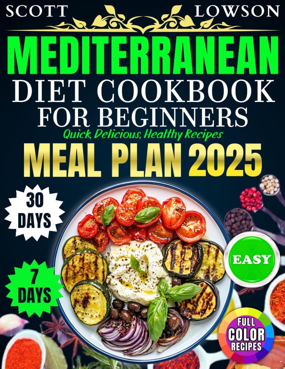 Mediterranean Diet Cookbook for Beginners: Easy, Quick, Delicious Healthy Recipes by SCOTT LOWSON