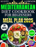 Mediterranean Diet Cookbook for Beginners: Easy, Quick, Delicious Healthy Recipes by SCOTT LOWSON