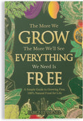 The More We Grow The More We'll See Everything We Need Is Free: A Simple Guide to Growing Free, 100% Natural Food for Life by Jabez el Israel