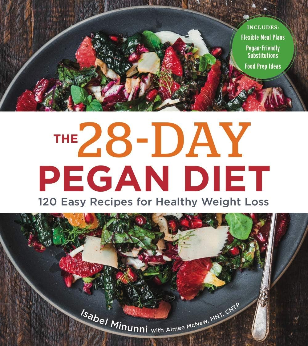 The 28-Day Pegan Diet: More than 120 Easy Recipes for Healthy Weight Loss - A Cookbook by Isabel Minunni
