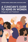 A Clinician's Guide to ADHD in Women: Diagnosis and Treatment by Kathleen Nadeau