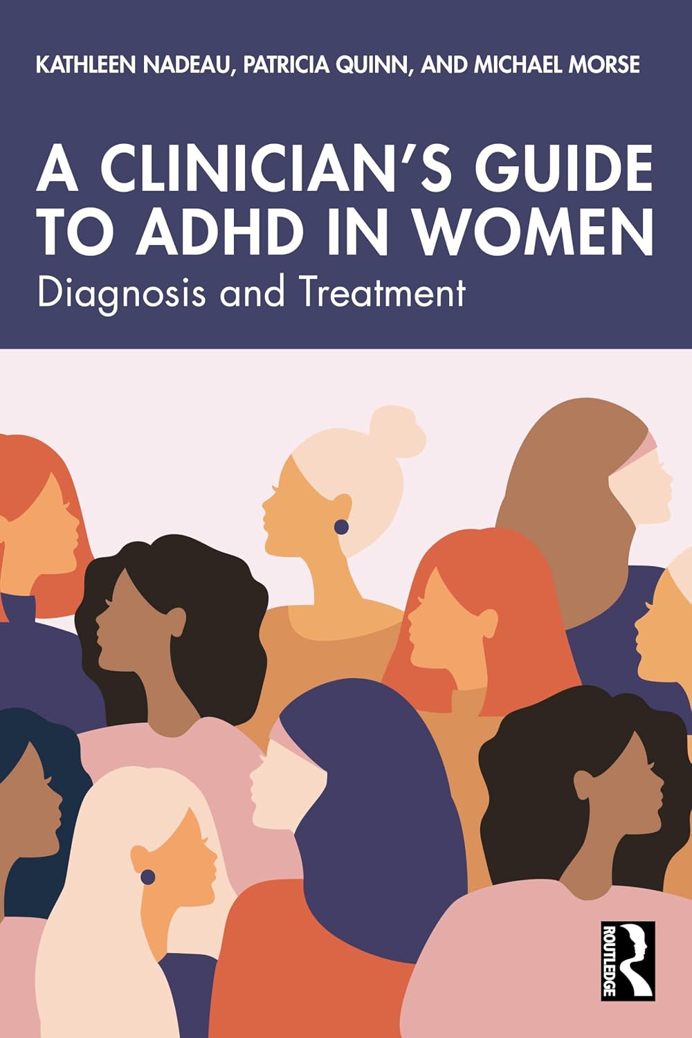 A Clinician's Guide to ADHD in Women: Diagnosis and Treatment by Kathleen Nadeau