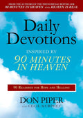 Daily Devotions Inspired by 90 Minutes in Heaven: 90 Readings for Hope and Healing by Don Piper