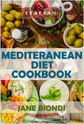 Mediterranean Diet Cookbook: Italian Cookbook, Mediterranean Cookbook, Mediterranean Diet for Beginners, Mediterranean Diet, Mediterranean Diet ... Weight Loss (Jane Biondi Italian Cookbooks) by Jane Biondi