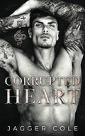 Corrupted Heart: A Dark Mafia Enemies To Lovers Romance (Venomous Gods) by Jagger Cole