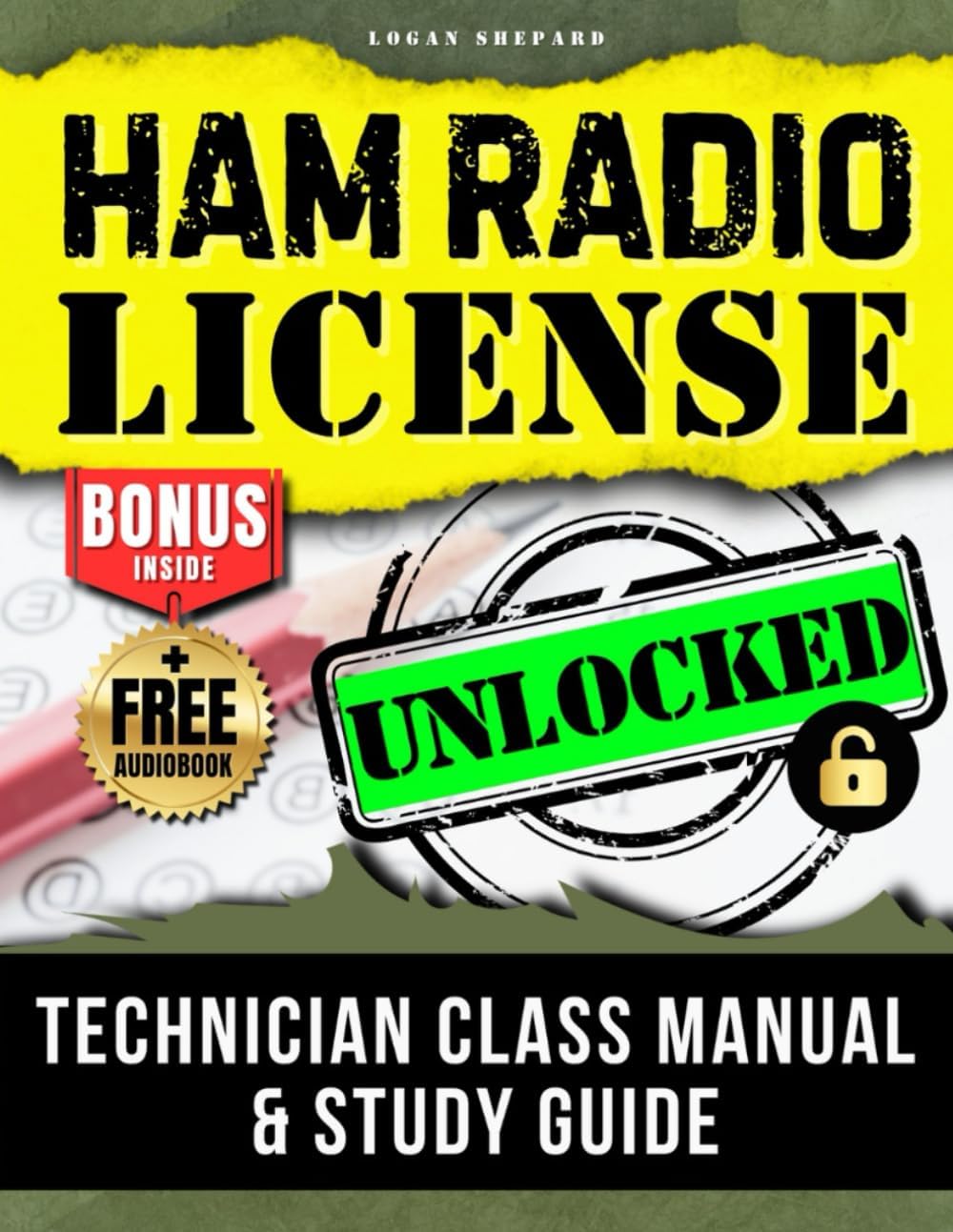 Ham Radio Technician Class License Unlocked: The Comprehensive Manual & Study Guide - Master the Question Pool for Easy Success (2022 - 2026) by Logan Shepard