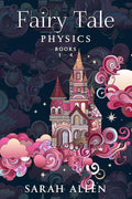 Fairy Tale Physics: Books 1-4 by Sarah Allen
