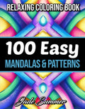100 Easy Mandalas and Patterns: A Mandala Coloring Book for Adults with Fun, Simple, and Relaxing Coloring Pages (Easy Coloring Books) by Jade Summer